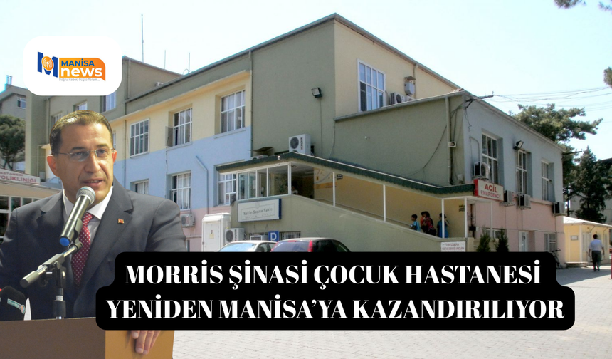 Morris Şinasi Çocuk Hastanesi yeniden Manisa’ya kazandırılıyor