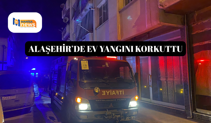 Alaşehir’de ev yangını korkuttu