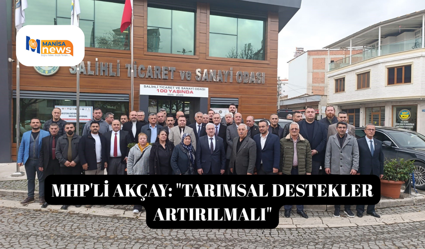 MHP'li Akçay: "Tarımsal destekler artırılmalı"