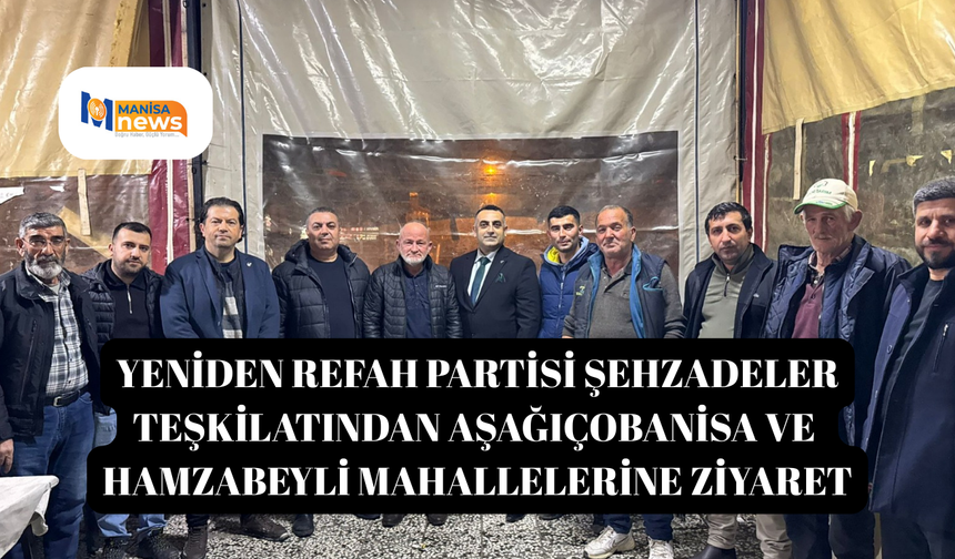 Yeniden Refah Partisi Şehzadeler Teşkilatından Aşağıçobanisa ve Hamzabeyli Mahallelerine Ziyaret