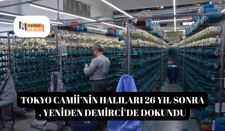 Tokyo Camii’nin halıları 26 yıl sonra yeniden Demirci’de dokundu