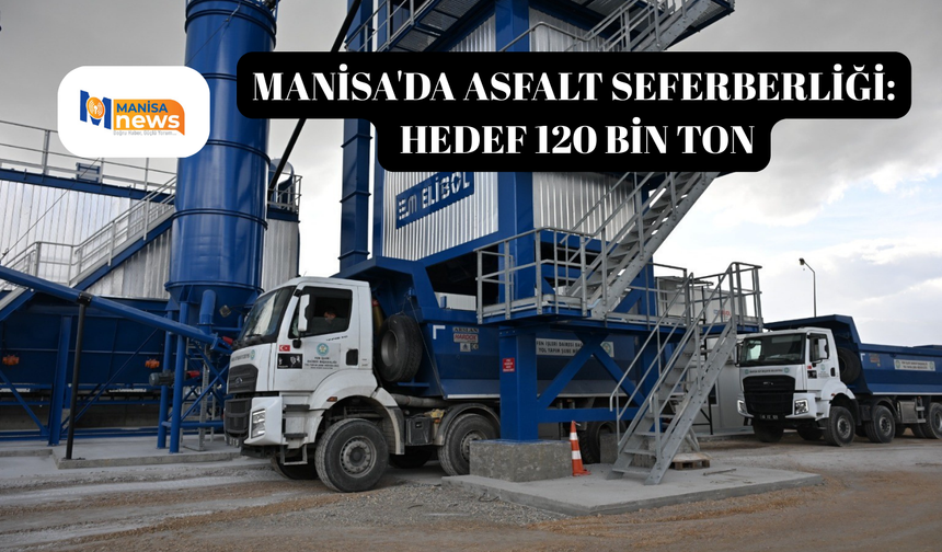 Manisa'da asfalt seferberliği: Hedef 120 bin ton