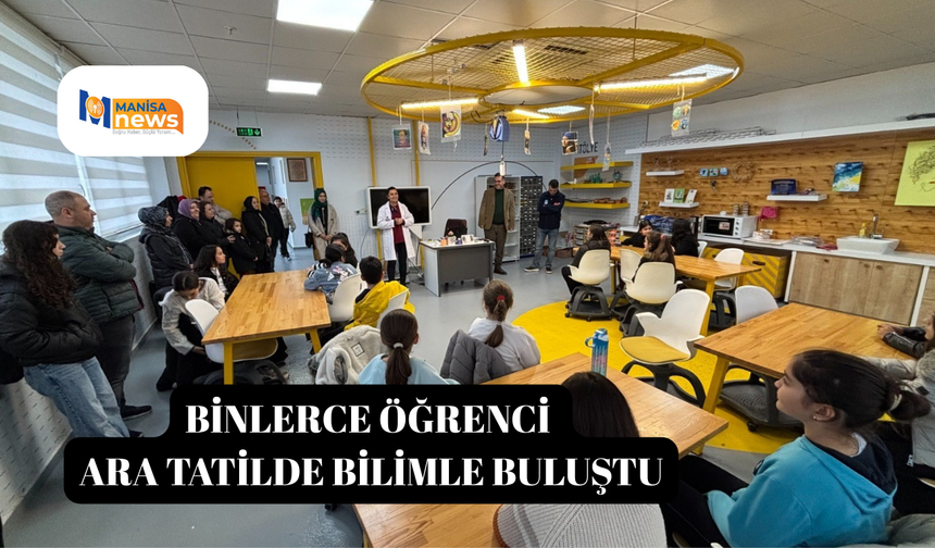 Binlerce öğrenci ara tatilde bilimle buluştu