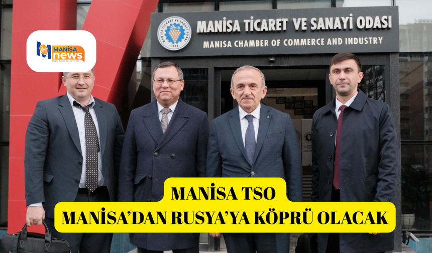 Manisa TSO Manisa’dan Rusya’ya köprü olacak