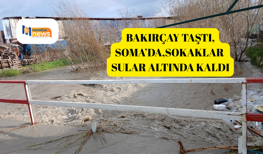 Bakırçay taştı, Soma’da sokaklar sular altında kaldı