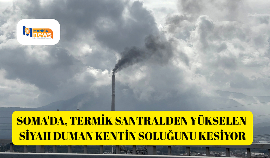 Soma'da, termik santralden yükselen siyah duman kentin soluğunu kesiyor
