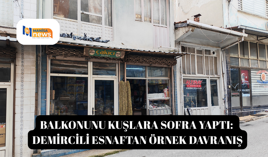 Balkonunu kuşlara sofra yaptı: Demircili esnaftan örnek davranış