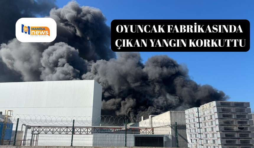 Oyuncak fabrikasında çıkan yangın korkuttu