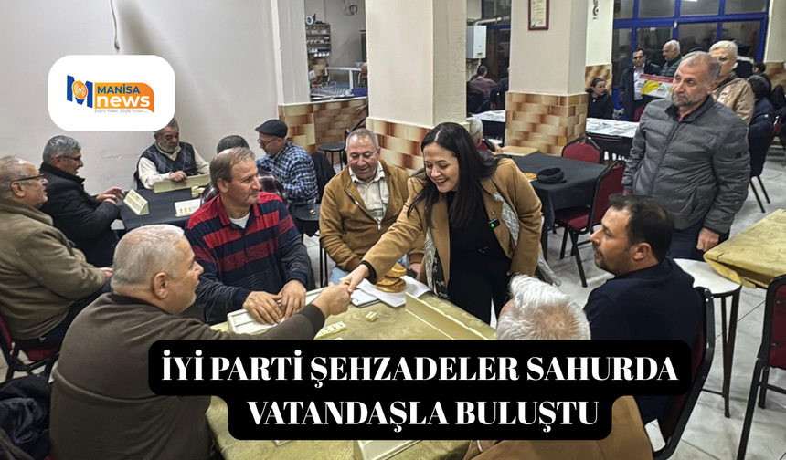İYİ Parti Şehzadeler sahurda vatandaşla buluştu