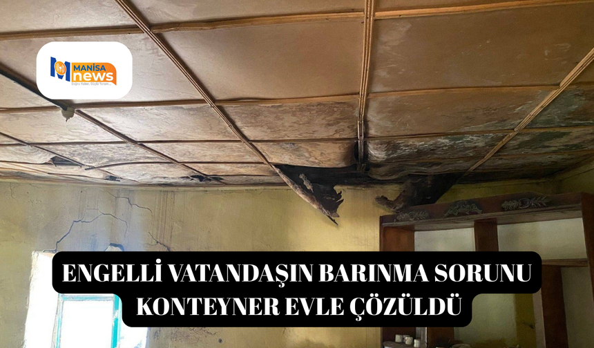 Engelli vatandaşın barınma sorunu konteyner evle çözüldü