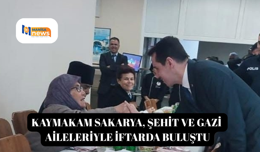Kaymakam Sakarya, şehit ve gazi aileleriyle iftarda buluştu