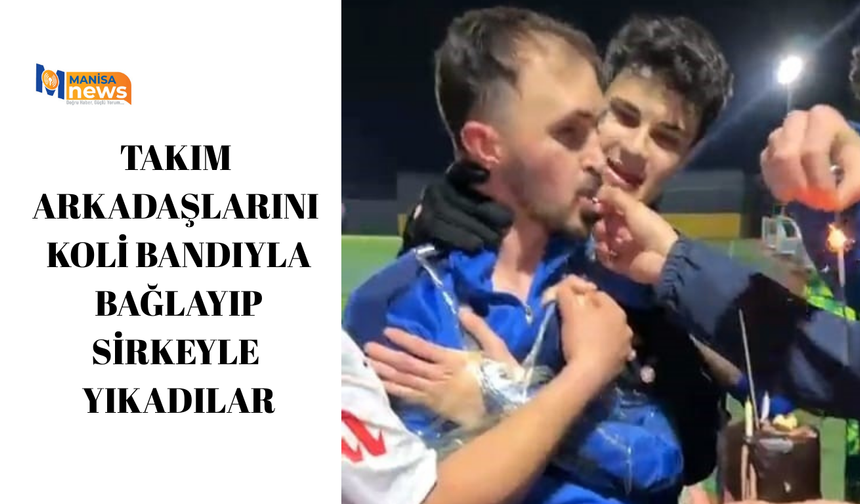 Takım arkadaşlarını koli bandıyla bağlayıp sirkeyle yıkadılar