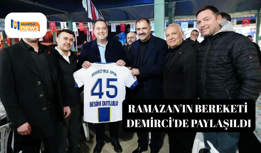 Ramazan'ın bereketi Demirci'de paylaşıldı