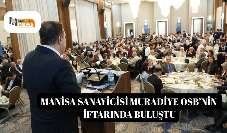 Manisa sanayicisi Muradiye OSB’nin iftarında buluştu