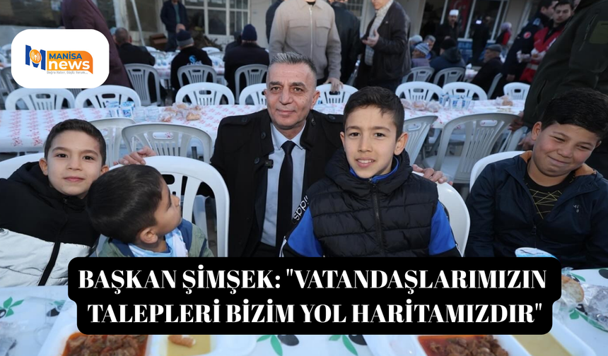 Başkan Şimşek: "Vatandaşlarımızın talepleri bizim yol haritamızdır"