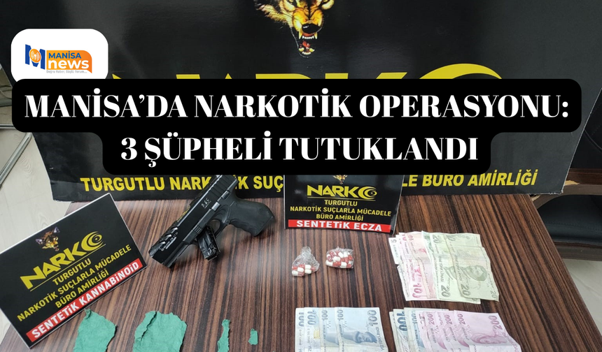 Turgutlu’da narkotik operasyonu: 3 şüpheli tutuklandı