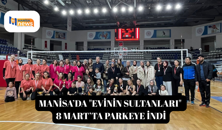Manisa’da "Evinin Sultanları" 8 Mart’ta parkeye indi