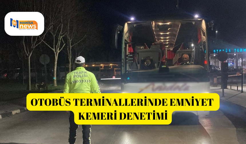 Otobüs terminallerinde emniyet kemeri denetimi