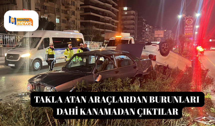 Takla atan araçlardan burunları dahi kanamadan çıktılar