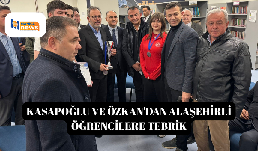 Kasapoğlu ve Özkan'dan Alaşehirli öğrencilere tebrik