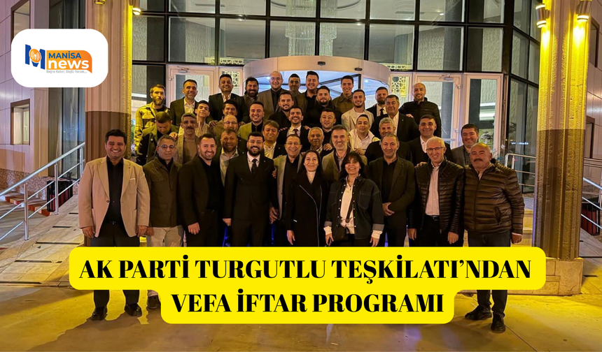 AK Parti Turgutlu Teşkilatı’ndan Vefa İftar Programı