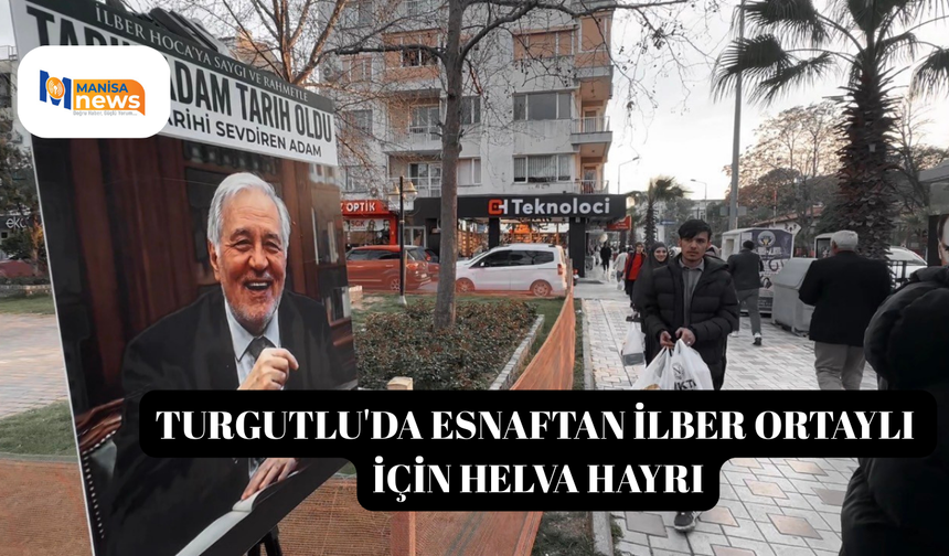 Turgutlu'da esnaftan İlber Ortaylı için helva hayrı