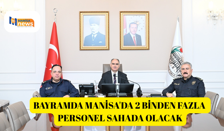 Bayramda Manisa'da 2 binden fazla personel sahada olacak