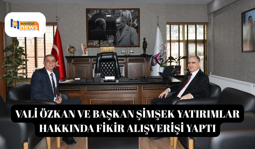 Vali Özkan ve Başkan Şimşek yatırımlar hakkında fikir alışverişi yaptı