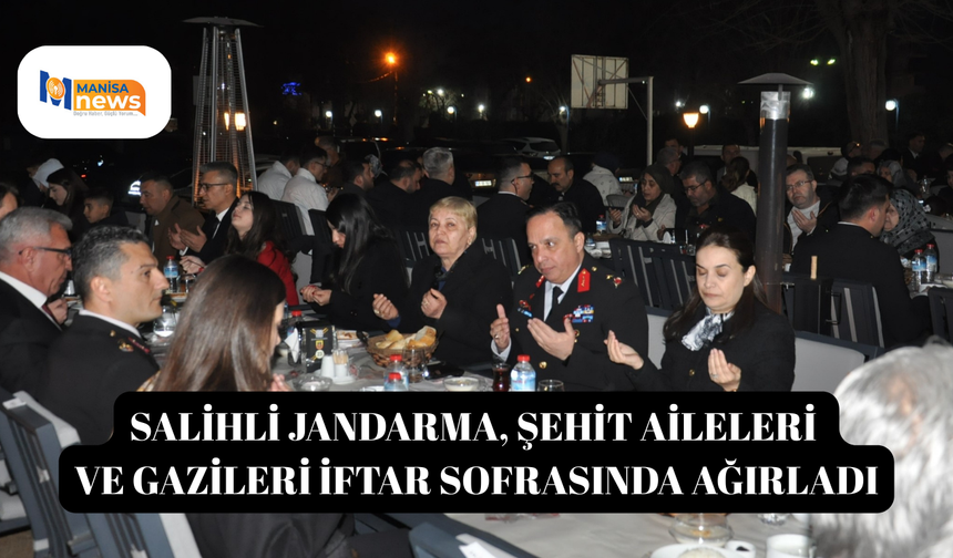 Salihli jandarma, şehit aileleri ve gazileri iftar sofrasında ağırladı