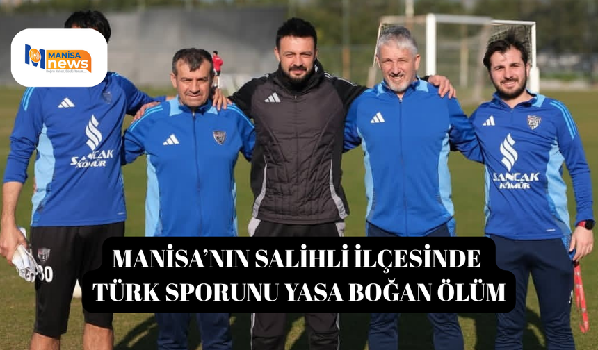 Manisa’nın Salihli ilçesinde Türk sporunu yasa boğan ölüm