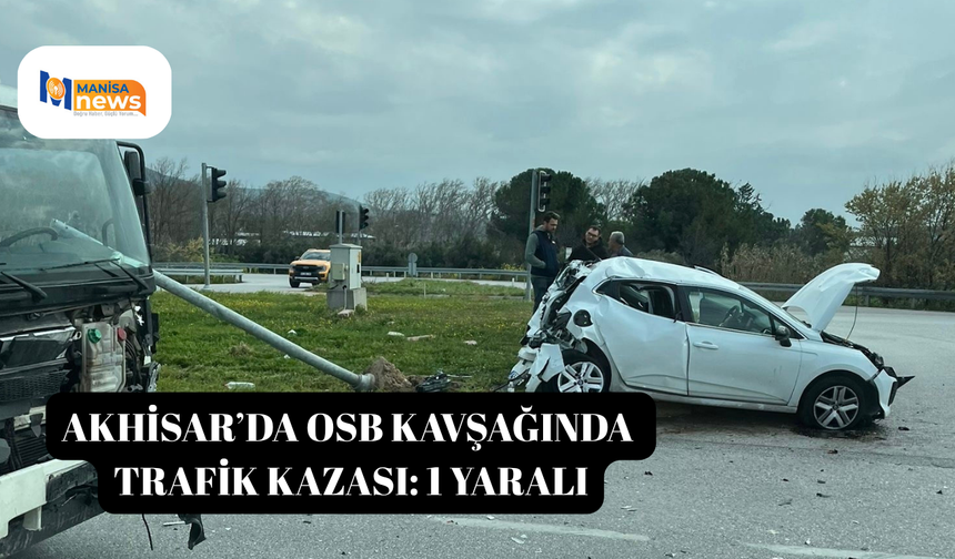 Akhisar’da OSB kavşağında trafik kazası: 1 yaralı