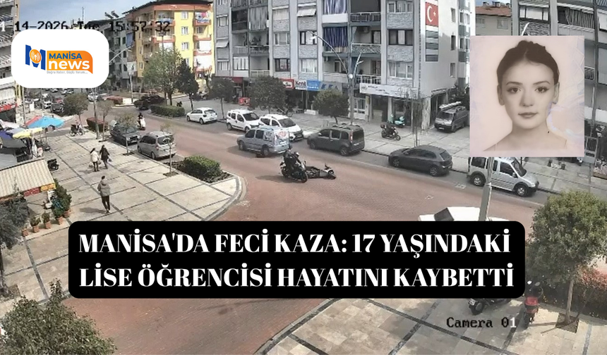 Manisa'da feci kaza: 17 yaşındaki lise öğrencisi hayatını kaybetti