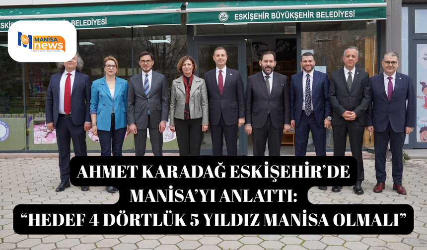 Ahmet Karadağ Eskişehir’de Manisa’yı Anlattı