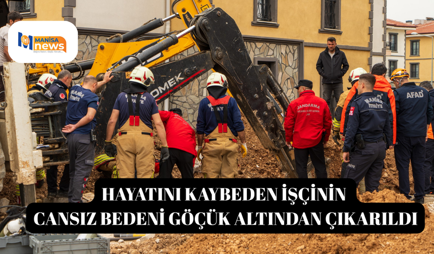 Hayatını kaybeden işçinin cansız bedeni göçük altından çıkarıldı