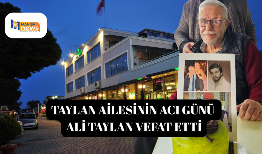 Taylan ailesinin acı günü  ali taylan vefat etti