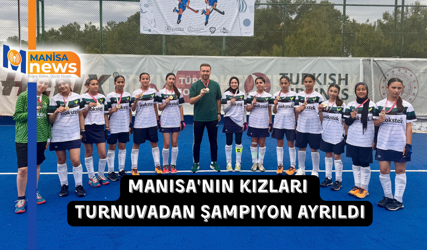 Manisa'nın kızları turnuvadan şampiyon ayrıldı