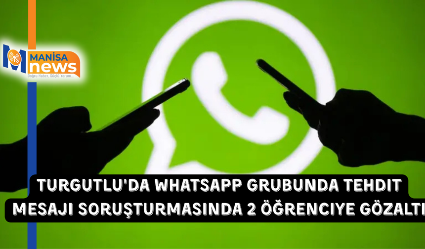 Turgutlu'da WhatsApp grubunda tehdit mesajı soruşturmasında 2 öğrenciye gözaltı