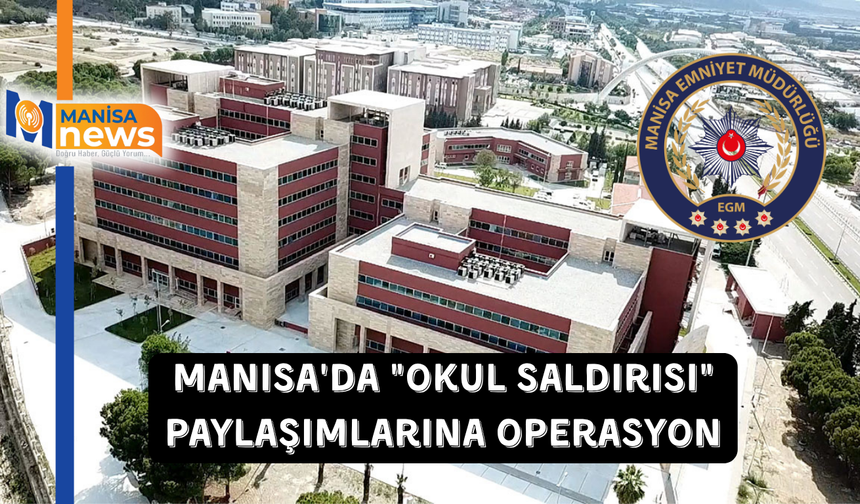 Manisa'da "okul saldırısı" paylaşımlarına operasyon