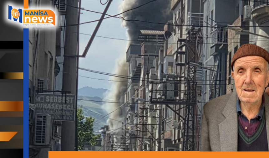 Manisa'da yaşlı adam yangında hayatını kaybetti